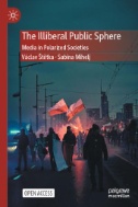 The Illiberal Public Sphere : Media in Polarized Societies