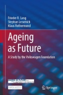 Ageing As Future : A Study by the Volkswagen Foundation