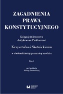 Zagadnienia prawa konstytucyjnego. Księga jubileuszowa dedykowana Profesorowi Krzysztofowi Skotnickiemu w siedemdziesiątą rocznicę urodzin. Tom 1