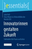 Innovatorinnen gestalten Zukunft : Fallstudien für Praxis und Lehre