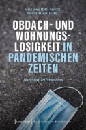 Obdach- und Wohnungslosigkeit in pandemischen Zeiten : Interdisziplinäre Perspektiven