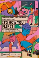 It's How You Flip It : Multiple Perspectives on Hip-Hop and Music Education