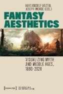 Fantasy Aesthetics : Visualizing Myth and Middle Ages, 1880-2020