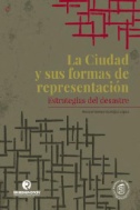 La ciudad y sus formas de representación. Estrategias del desastre