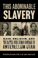 This Abominable Slavery : Race, Religion, and the Battle Over Human Bondage in Antebellum Utah - E-Book - PDF - img