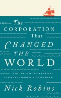 The Corporation That Changed the World : How the East India Company Shaped the Modern Multinational