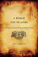 A-World-Not-to-Come-:-A-History-of-Latino-Writing-and-Print-Culture