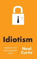 Idiotism : Capitalism and the Privatisation of Life