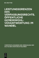 Leistungsgrenzen des Verfassungsrechts. Öffentliche Gemeinwohlverantwortung im Wandel : Berichte und Diskussionen auf der Tagung der Vereinigung der Deutschen Staatsrechtslehrer in St. Gallen vom 1. bis 5. Oktober 2002