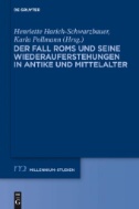 Der Fall Roms und seine Wiederauferstehungen in Antike und Mittelalter