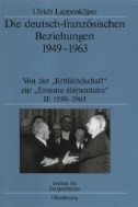 Die deutsch-französischen Beziehungen 1949-1963 : Von der 'Erbfeindschaft' zur 'Entente élémentaire'