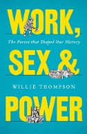 Work, Sex and Power : The Forces That Shaped Our History