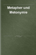 Metapher und Metonymie : Theoretische, methodische und empirische Zugänge